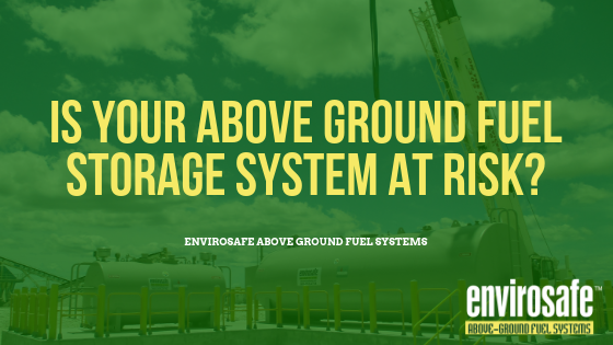 Is Your Above Ground Fuel Storage System At Risk?